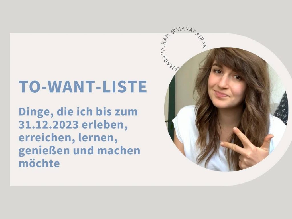 To-Want-Liste. Dinge, die ich bis zum 31.12.2023 erleben, lernen, genießen und machen möchte